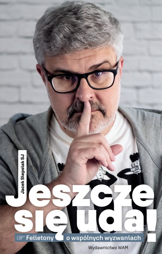 Jeszcze si� uda! Felietony o wsp�lnych wyzwaniach