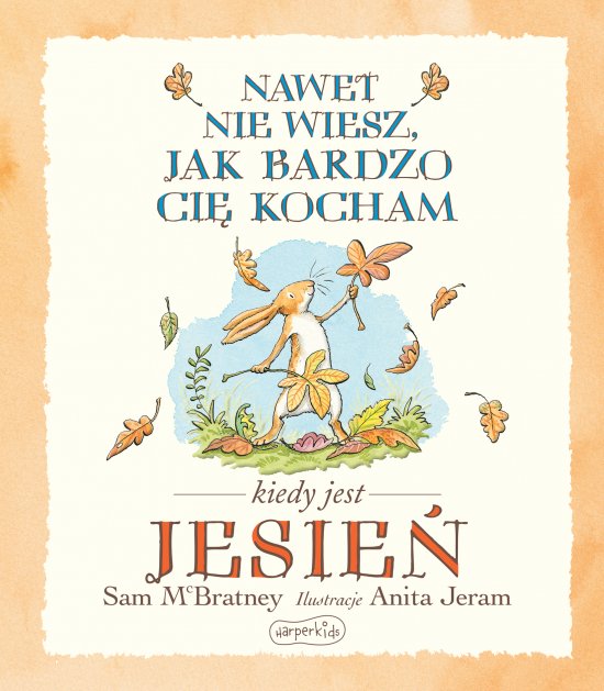 Nawet nie wiesz, jak bardzo ci� kocham kiedy jest jesie�