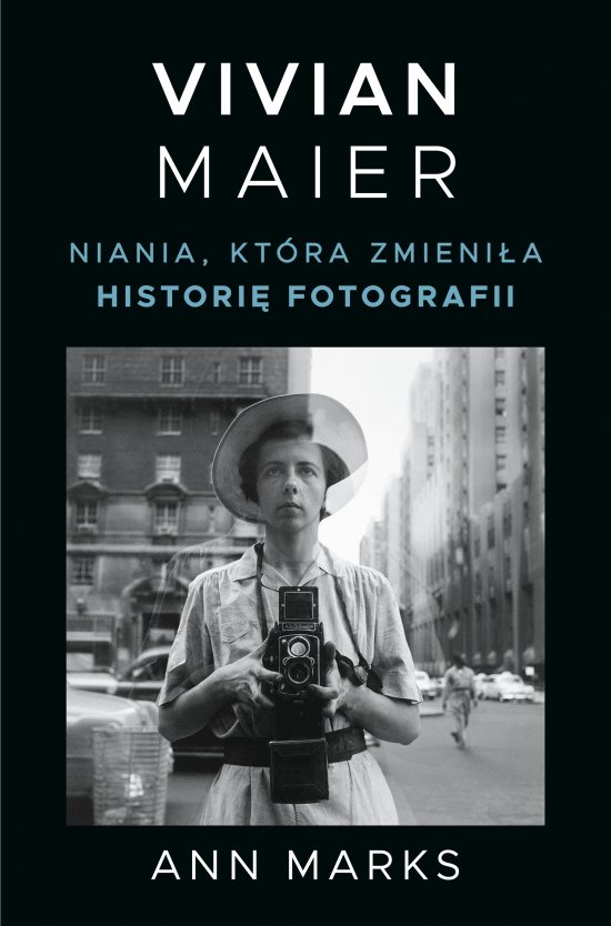 Vivian Maier. Niania, kt�ra zmieni�a histori� fotografii