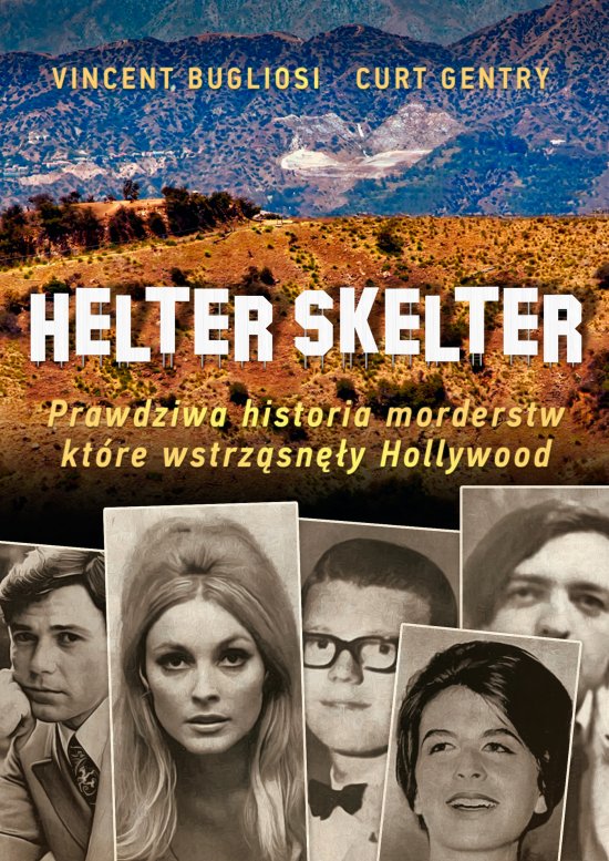 Helter Skelter. Prawdziwa historia morderstw, kt�re wstrz�sn�y Hollywood. Kulisy zbrodni Mansona