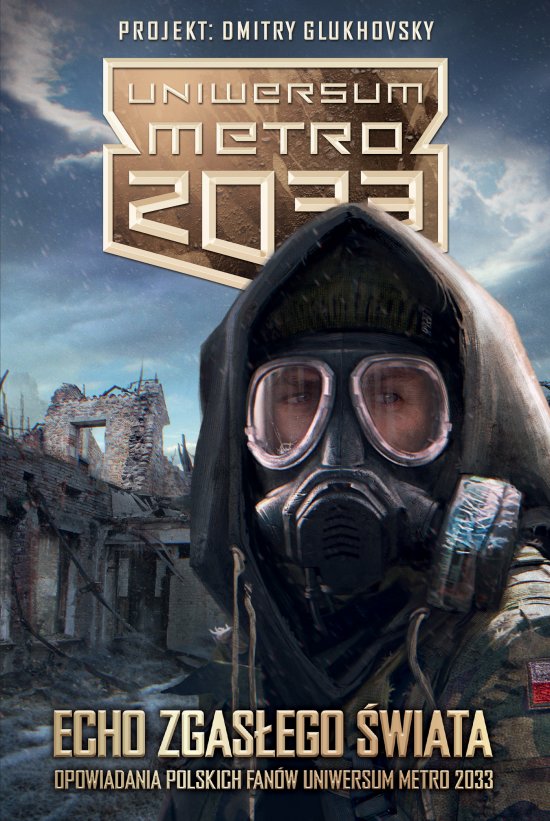 Echo zgas�ego �wiata. Opowiadania polskich fan�w Uniwersum Metro 2033