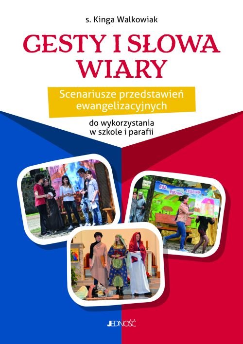 Gesty i s�owa wiary. Scenariusze przedstawie� ewangelizacyjnych do wykorzystania w szkole i parafii