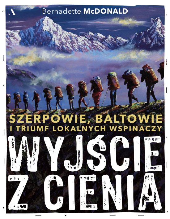 Wyj�cie z cienia. Szerpowie, Baltowie i triumf lokalnych wspinaczy