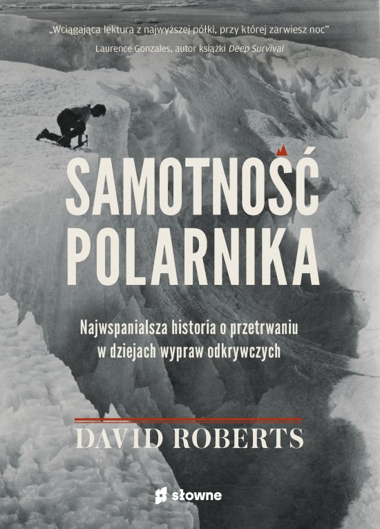 Samotno�� polarnika. Najwspanialsza historia o przetrwaniu w dziejach wypraw odkrywczych
