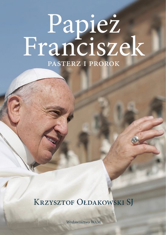 Papie� Franciszek. Pasterz i prorok