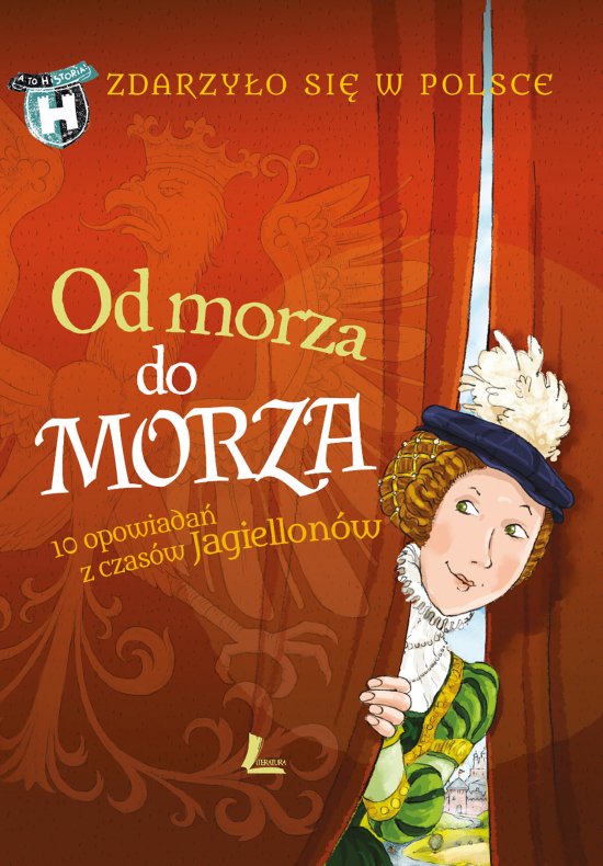 Od morza do morza. 10 opowiada� z czas�w Jagiellon�w