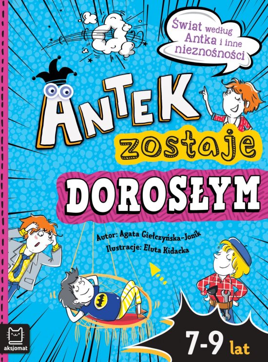 Antek zostaje doros�ym. �wiat wed�ug Antka i inne niezno�no�ci
