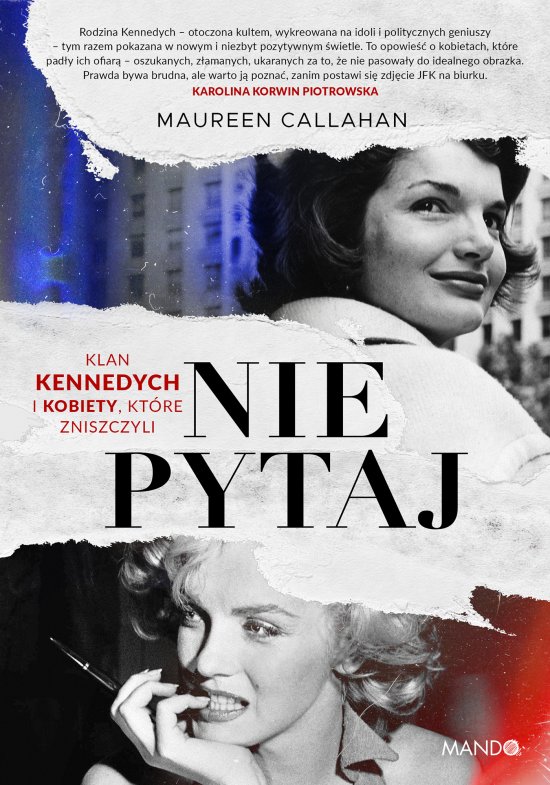 Nie pytaj. Klan Kennedych i kobiety, kt�re zniszczyli
