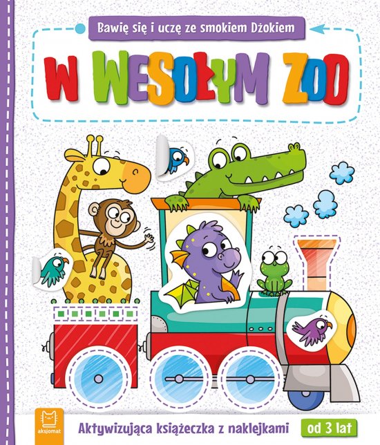 Bawi� si� i ucz� ze smokiem D�okiem. W weso�ym zoo. Aktywizuj�ca ksi��eczka z naklejkami od 3 lat