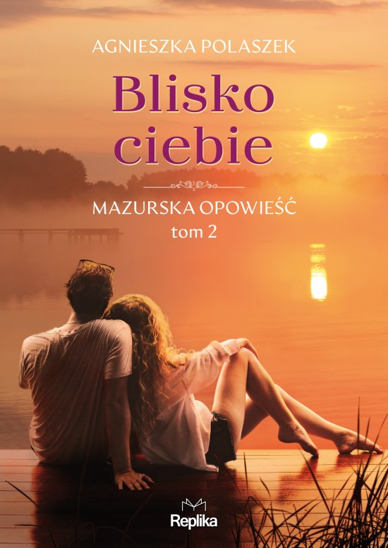 Blisko ciebie. Mazurska opowie��, tom 2