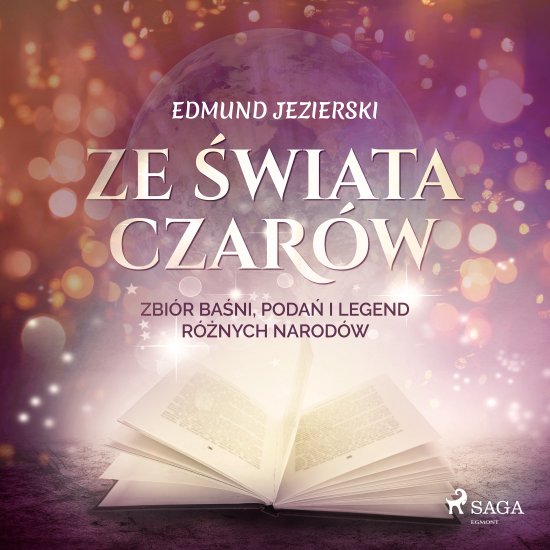 Ze �wiata czar�w: zbi�r ba�ni, poda� i legend r�nych narod�w