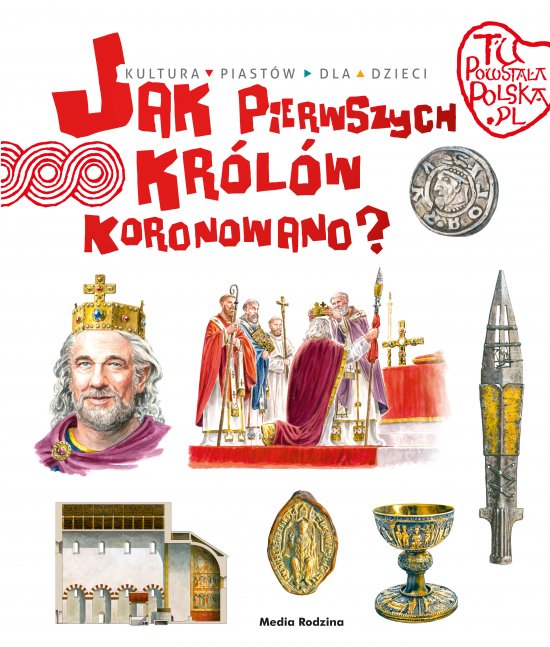 Tu powsta�a Polska. Jak pierwszych kr�l�w koronowano?