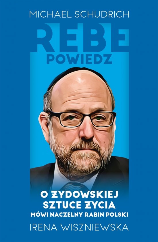 Rebe powiedz... O �ydowskiej sztuce �ycia m�wi naczelny rabin Polski