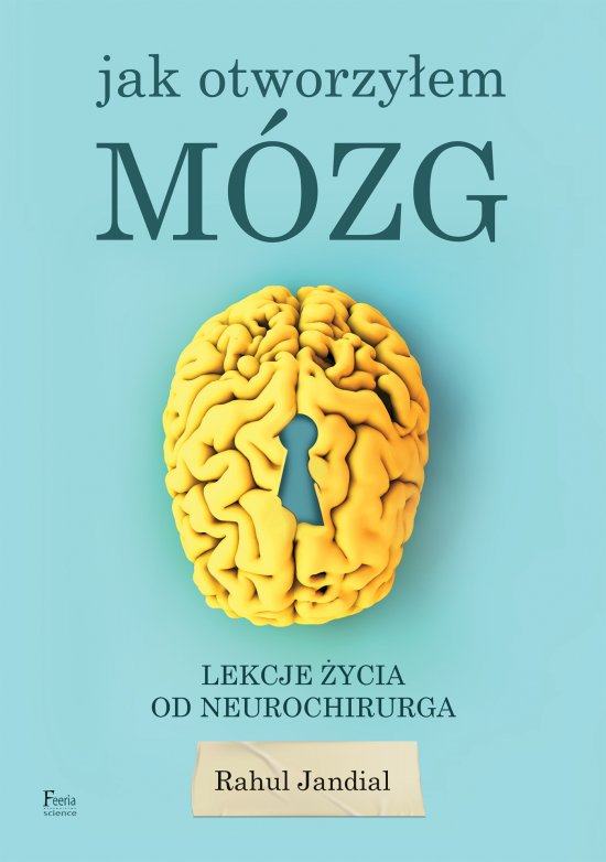 Jak otworzy�em m�zg. Lekcje �ycia od neurochirurga