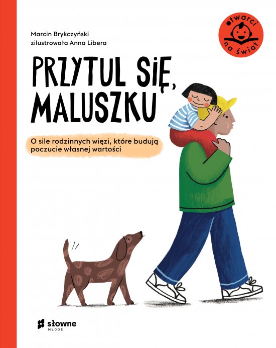 Przytul si�, maluszku. O sile rodzinnych wi�zi, kt�re buduj� poczucie w�asnej warto�ci