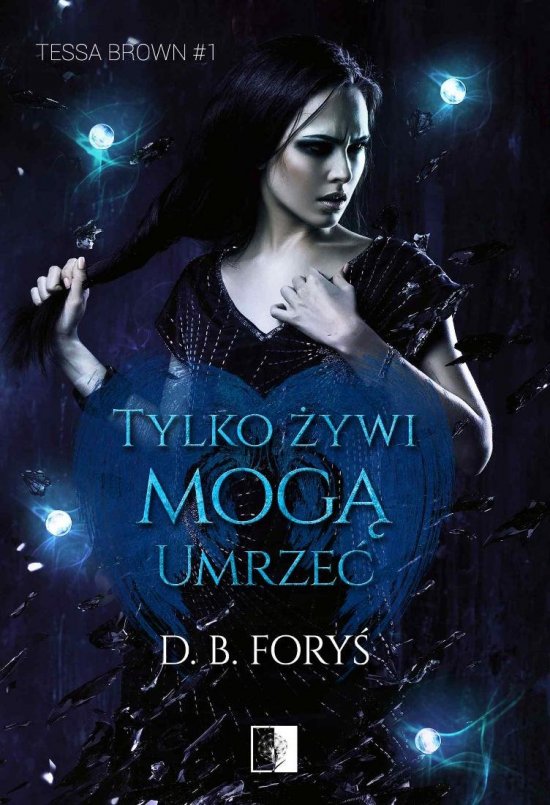 Tylko �ywi mog� umrze�. Tessa Brown. Tom 1