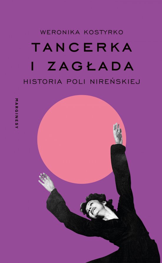 Tancerka i Zag�ada. Historia Poli Nire�skiej