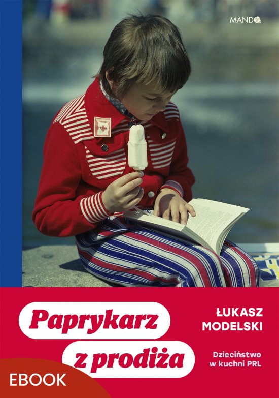 Paprykarz z prodi�a. Dzieci�stwo w kuchni PRL
