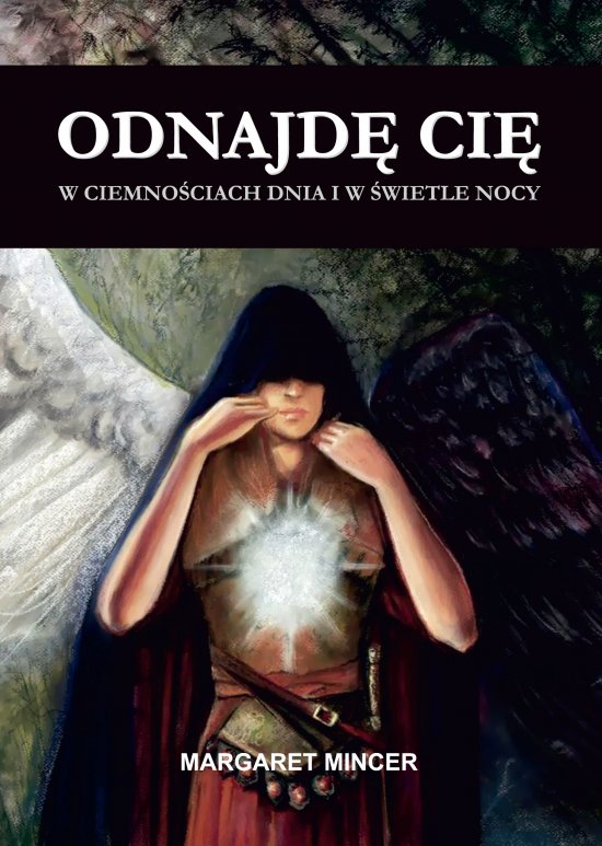Odnajd� ci� w ciemno�ciach dnia i w �wietle nocy