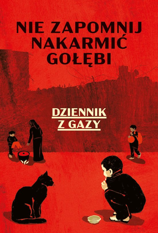 Nie zapomnij nakarmi� go��bi. Dziennik z Gazy