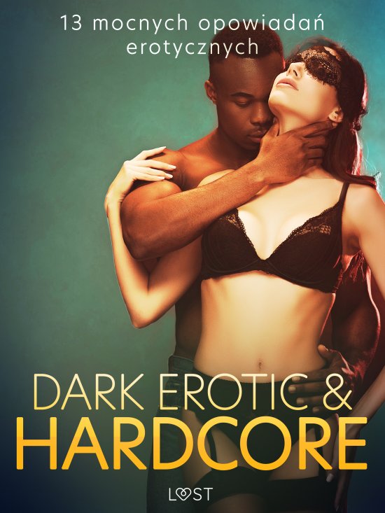 Dark erotic & hardcore - 13 mocnych opowiada� erotycznych