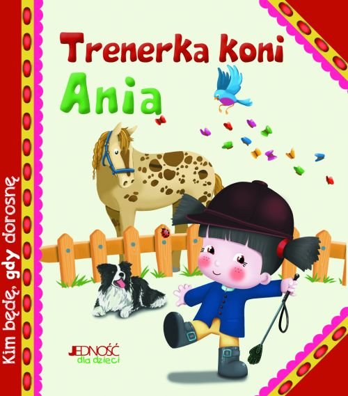 Kim b�d�, gdy dorosn�. Trenerka koni Ania