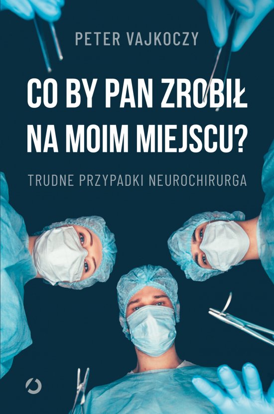 Co by pan zrobi� na moim miejscu? Trudne przypadki neurochirurga