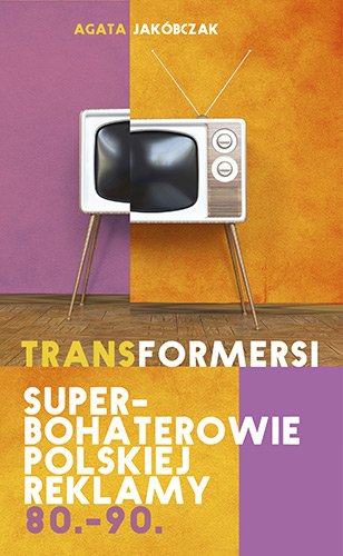 Transformersi. Superbohaterowie polskiej reklamy 80. - 90