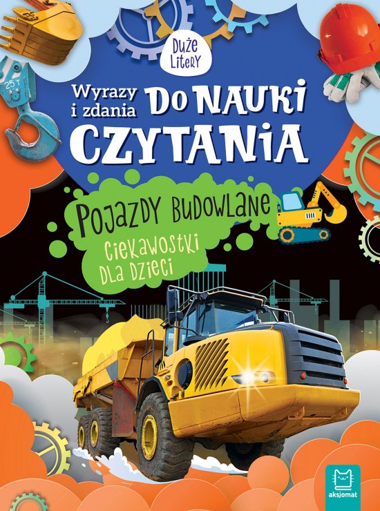 Wyrazy i zdania do nauki czytania. Pojazdy budowlane. Ciekawostki dla dzieci