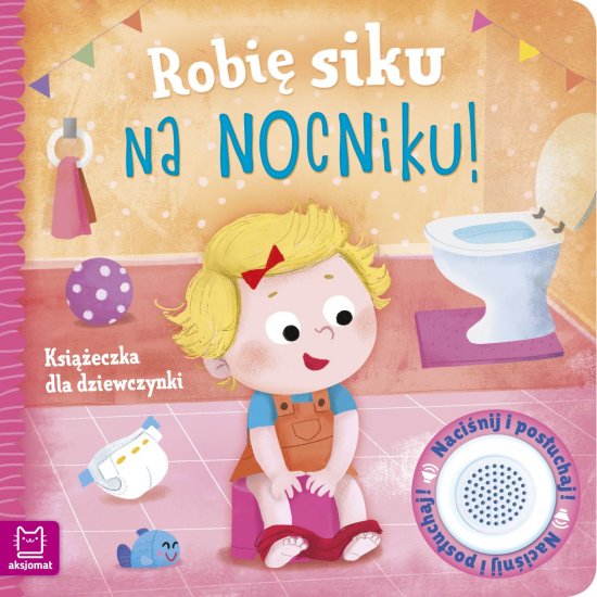 Robi� siku na nocniku. Ksi��eczka dla dziewczynki