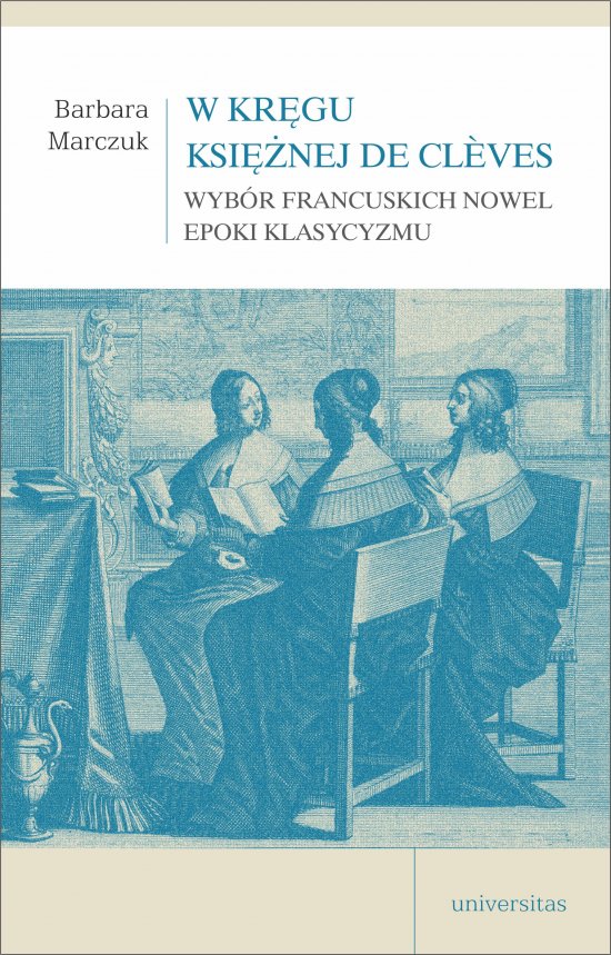 W kr�gu Ksi�nej de Cleves. Wyb�r francuskich nowel epoki klasycyzmu