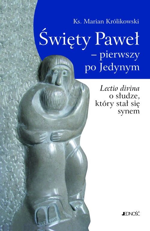 �wi�ty Pawe� - pierwszy po Jedynym. Lectio divina o s�udze, kt�ry sta� si� synem