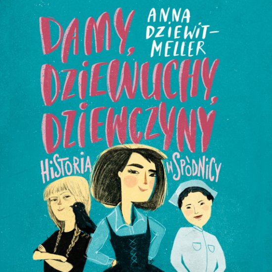 Damy, dziewuchy, dziewczyny historia w sp�dnicy