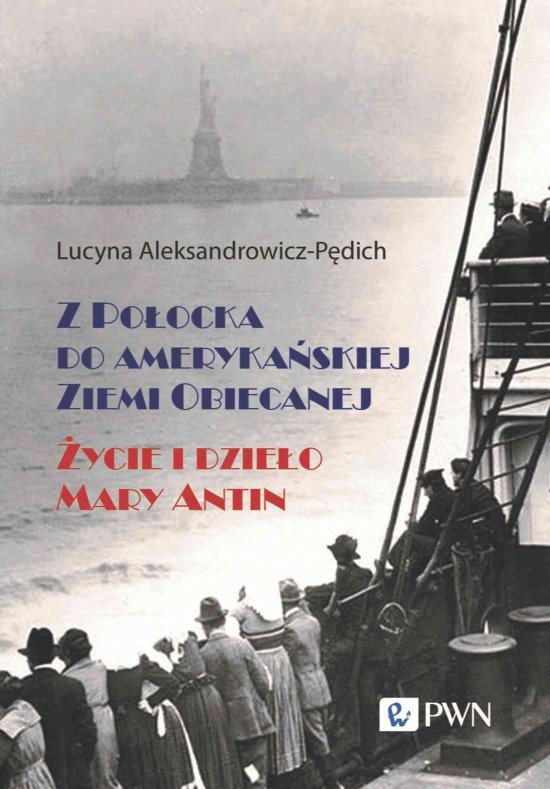 Z Po�ocka do ameryka�skiej Ziemi Obiecanej. �ycie i dzie�o Mary Antin