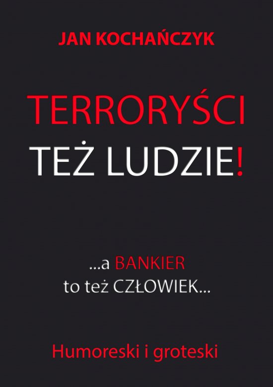 Terrory�ci te� ludzie! A bankier to te� cz�owiek...