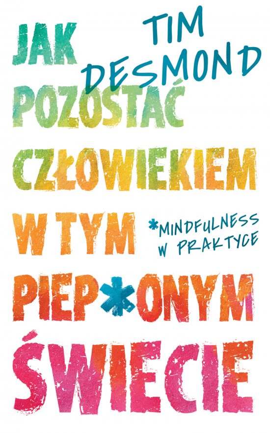 Jak pozosta� cz�owiekiem w tym piep*onym �wiecie