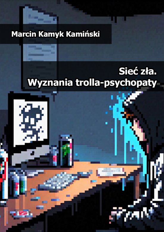 Sie� z�a. Wyznania trolla-psychopaty