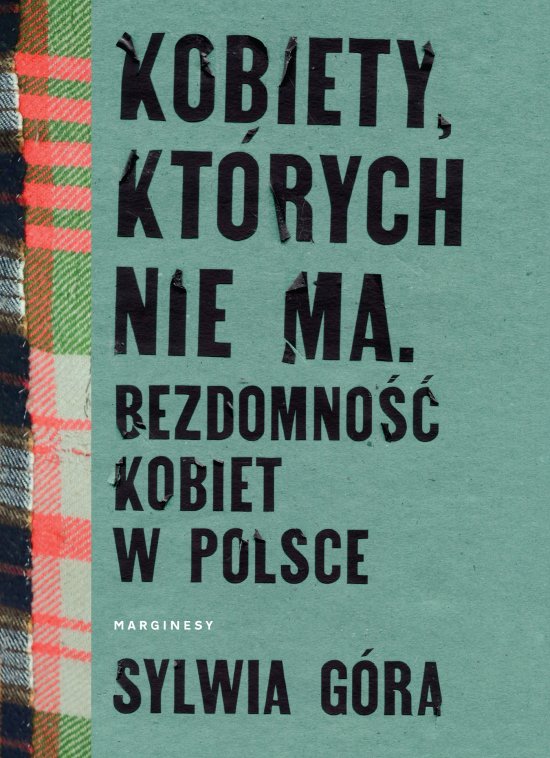 Kobiety, kt�rych nie ma. Bezdomno�� kobiet w Polsce