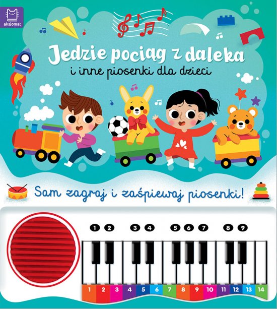 Jedzie poci�g z daleka i inne piosenki dla dzieci. Sam zagraj i za�piewaj piosenki! Ksi��ka z pianinkiem