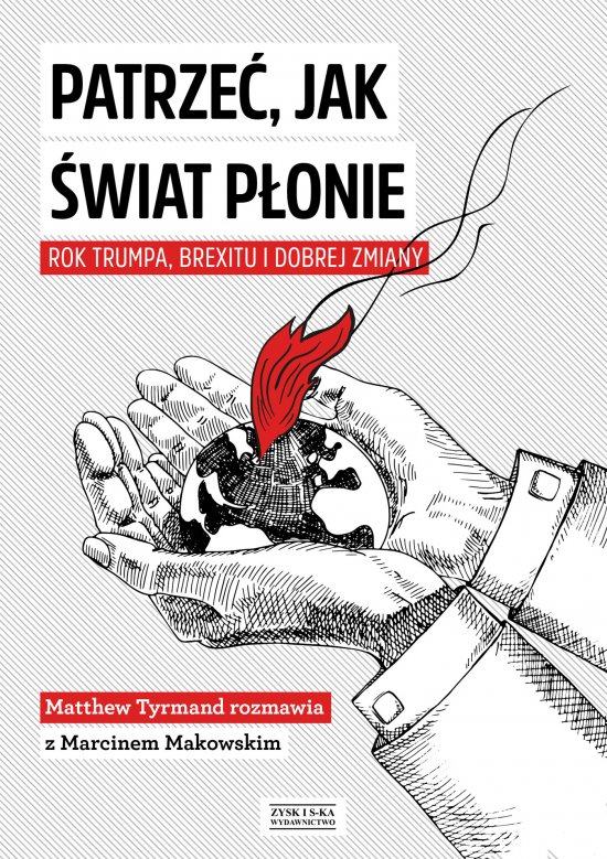 Patrze�, jak �wiat p�onie. Rok Trumpa, Brexitu i Dobrej Zmiany. Marcin Makowski w rozmowie z Matthew Tyrmandem
