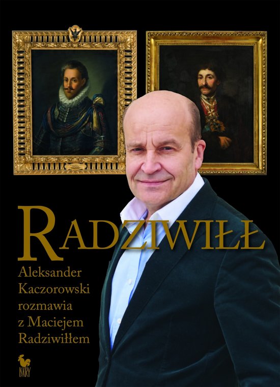 Radziwi��. Aleksander Kaczorowski rozmawia z Maciejem Radziwi��em