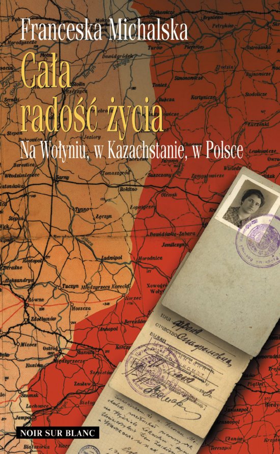Ca�a rado�� �ycia. Na Wo�yniu, w Kazachstanie, w Polsce