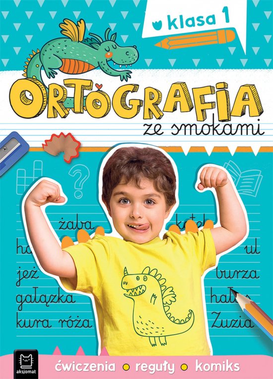 Ortografia ze smokami. �wiczenia, regu�y, komiks. Klasa 1