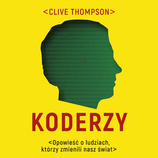 Koderzy. Opowie�� o ludziach, kt�rzy zmienili nasz �wiat
