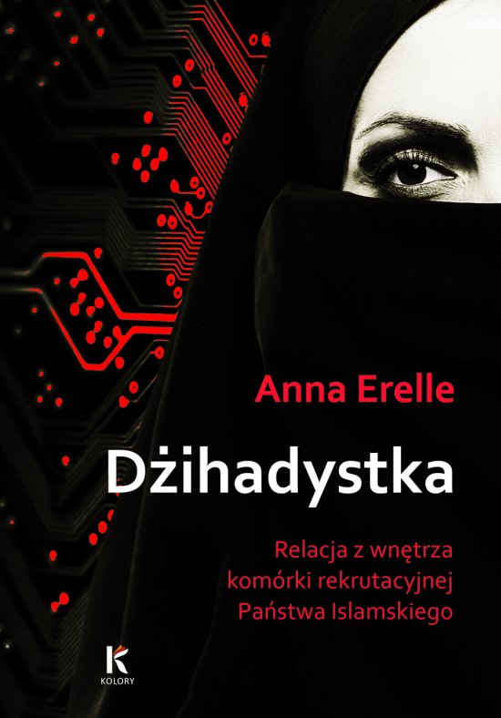 D�ihadystka. Relacja z wn�trza kom�rki rekrutacyjnej Pa�stwa Islamskiego