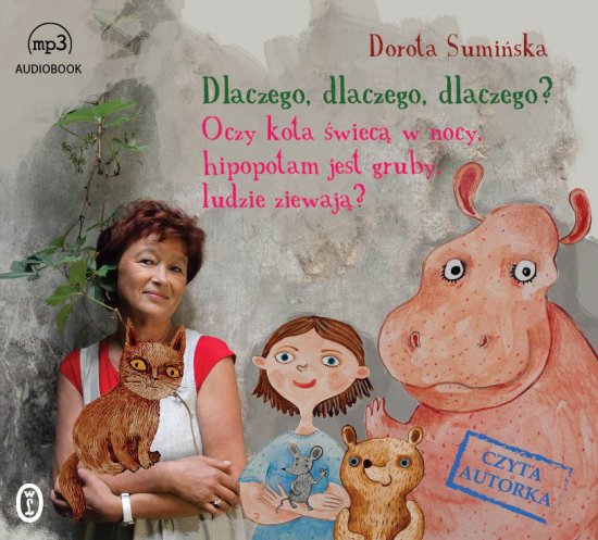 Dlaczego, dlaczego, dlaczego? Oczy kota �wiec� w nocy, hipopotam jest gruby, ludzie ziewaj�?