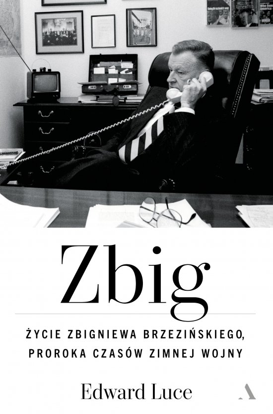 Zbig. �ycie Zbigniewa Brzezi�skiego proroka czas�w zimnej wojny