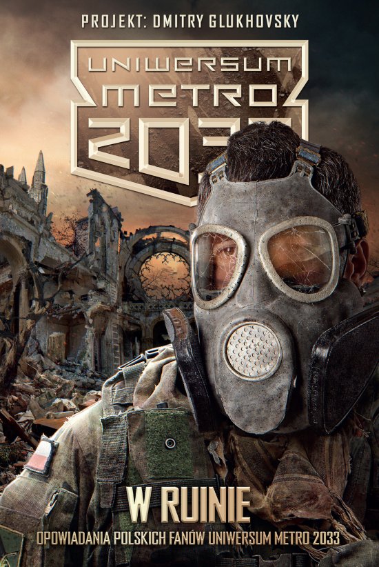 W ruinie. Opowiadania polskich fan�w Uniwersum Metro 2033