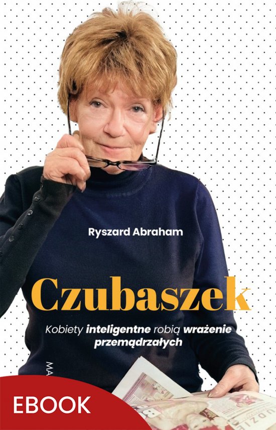 Czubaszek. Kobiety inteligentne robi� wra�enie przem�drza�ych