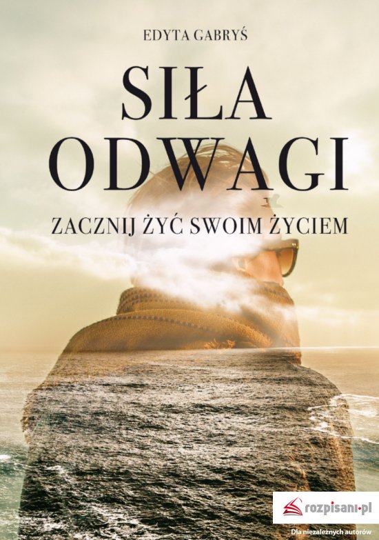 Si�a odwagi. Zacznij �y� swoim �yciem